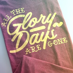 Glory Days Are Gone - T Shirt 